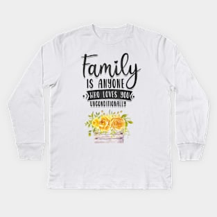 Family is anyone who loves unconditionally Kids Long Sleeve T-Shirt